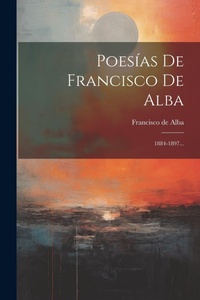 Abbildung von: Poesias De Francisco De Alba - Legare Street Press