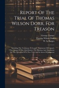Cover: Report Of The Trial Of Thomas Wilson Dorr, For Treason - Legare Street Press