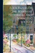 Cover: Four Papers Of The Berkshire Historical And Scientific Society - Legare Street Press