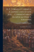 Bild: R. P. Cornelii Cornelii A Lapide E Societate Jesu, ... Commentarius In Apocalypsin S. Iohannis - Legare Street Press