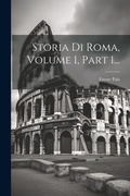 Cover: Storia Di Roma, Volume 1, Part 1... - Legare Street Press