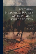 Cover: Southern Historical Society Papers, Primary Source Edition; Volume 23 - Legare Street Press