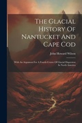 Cover: The Glacial History Of Nantucket And Cape Cod - Legare Street Press
