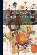 Cover: Die Diatomeen der hohen Tatra - Legare Street Press