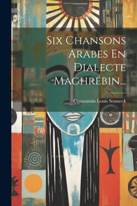 Abbildung von: Six Chansons Arabes En Dialecte Maghrebin... - Legare Street Press