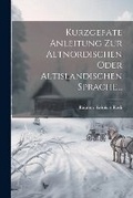 Cover: Kurzgefate Anleitung Zur Altnordischen Oder Altislandischen Sprache... - Legare Street Press