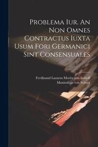 Abbildung von: Problema Iur. An Non Omnes Contractus Iuxta Usum Fori Germanici Sint Consensuales - Legare Street Press