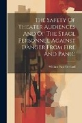 Cover: The Safety Of Theater Audiences And Of The Stage Personnel Against Danger From Fire And Panic - Legare Street Press