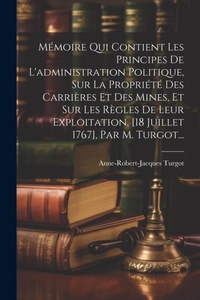 Bild: Memoire Qui Contient Les Principes De L'administration Politique, Sur La Propriete Des Carrieres Et Des Mines, Et Sur Les Regles De Leur Exploitation, [18 Juillet 1767], Par M. Turgot... - Legare Street Press
