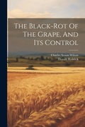 Cover: The Black-rot Of The Grape, And Its Control - Legare Street Press