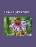Cover: The Child Under Eight - Rarebooksclub.com