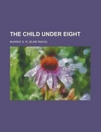 Enlarge image Cover: The Child Under Eight - Rarebooksclub.com
