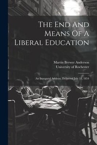 Abbildung von: The End And Means Of A Liberal Education - Legare Street Press
