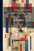 Cover: Die geistige Entwicklung des Kindes, Dritte Auflage, 1922 - Legare Street Press