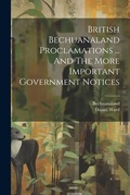 Cover: British Bechuanaland Proclamations ... And The More Important Government Notices - Legare Street Press