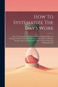 Abbildung von: How To Systematize The Day's Work - Legare Street Press