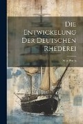 Cover: Die Entwickelung der Deutschen Rhederei - Legare Street Press