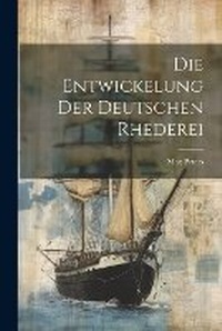 Enlarge image Cover: Die Entwickelung der Deutschen Rhederei - Legare Street Press
