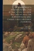 Cover: Gilbert West's Anmerkungen und Betrachtungen ueber die Geschichte der Auferstehung Jesu Christi und derselben Zeugnisse. - Legare Street Press