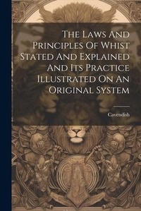 Abbildung von: The Laws And Principles Of Whist Stated And Explained And Its Practice Illustrated On An Original System - Legare Street Press