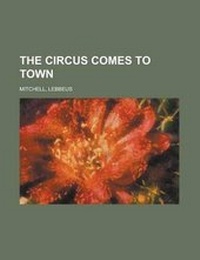 Enlarge image Cover: The Circus Comes to Town - Rarebooksclub.com