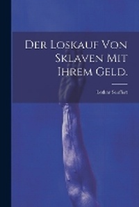 Abbildung von: Der Loskauf von Sklaven mit ihrem Geld. - Legare Street Press