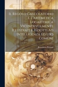 Abbildung von: Il Regolo Calcolatorio E L'aritmetica Logaritmica Vicendevolmente Illustrati E Ridotti Ad Intelligenza Ed Uso Comuni - Legare Street Press