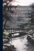 Cover: Easy Phrases In The Canton Dialect Of The Chinese Language - Legare Street Press