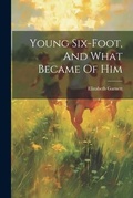 Cover: Young Six-foot, And What Became Of Him - Legare Street Press