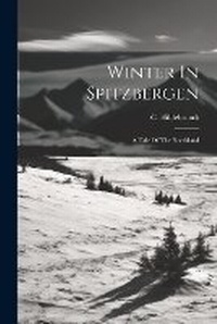 Abbildung von: Winter In Spitzbergen - Legare Street Press