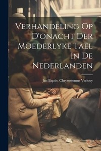 Abbildung von: Verhandeling Op D'onacht Der Moederlyke Tael In De Nederlanden - Legare Street Press