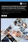 Cover: Managing Customer Relationships Using Customer Care Techniques - CRC Press
