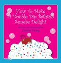 Cover: How to Make a Double Dip Bathtub Sundae Delight - Xlibris Us