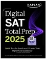 Cover: Digital SAT Total Prep 2025: Includes 2 Full Length Practice Tests, 1,000+ Practice Questions + 1 Year Access to Online Quizzes and Video Instruction - Kaplan Test Prep