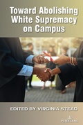 Cover: Toward Abolishing White Supremacy on Campus - Peter Lang Verlag