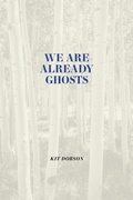 Cover: We Are Already Ghosts - University of Calgary Press