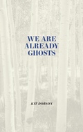 Cover: We Are Already Ghosts - University of Calgary Press