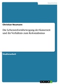 Cover: Die Lebensreformbewegung der Kaiserzeit und ihr Verh&auml;ltnis zum Kolonialismus - GRIN Verlag