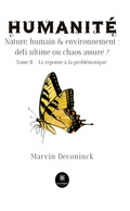 Cover: Humanit&eacute; - Nature, humain & environnement : d&eacute;fi ultime ou chaos assur&eacute; ? - Tome 2 - Le Lys Bleu &Eacute;ditions