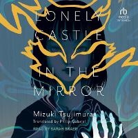 Abbildung von: Lonely Castle in the Mirror - Tantor Audio