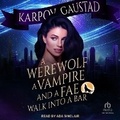 Cover: A Werewolf, a Vampire, and a Fae Walk Into a Bar - Tantor Audio