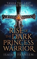 Cover: Tasha The Last Princess Warrior Rise Of The Dark Princess Warrior - Isaiah Fransen