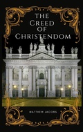 Cover: The Creed of Christendom - ThomasDismas