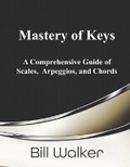 Cover: Mastery of Keys - Bill Walker Music Publishing