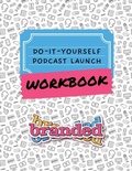 Cover: Do-It-Yourself Podcast Launch Workbook - Branded