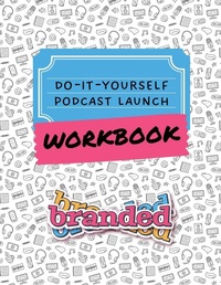 Abbildung von: Do-It-Yourself Podcast Launch Workbook - Branded
