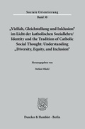 Cover: "Vielfalt, Gleichstellung und Inklusion" im Licht der katholischen Soziallehre- Identity and the Tradition of Catholic Social Thought: Understanding "Diversity, Equity, and Inclusion". - Duncker & Humblot