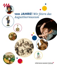 Abbildung von: 100 Jahre! Wir feiern das Augustinermuseum - Jan Thorbecke Verlag