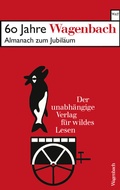 Cover: 60 Jahre Wagenbach - der unabh&auml;ngige Verlag f&uuml;r wildes Lesen - Wagenbach
