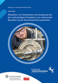 Enlarge image Cover: Reduktion von Nacharbeit und Ausschuss bei der mehrstufigen Produktion von rotierenden Bauteilen durch Downstreamkompensation - Fraunhofer Verlag